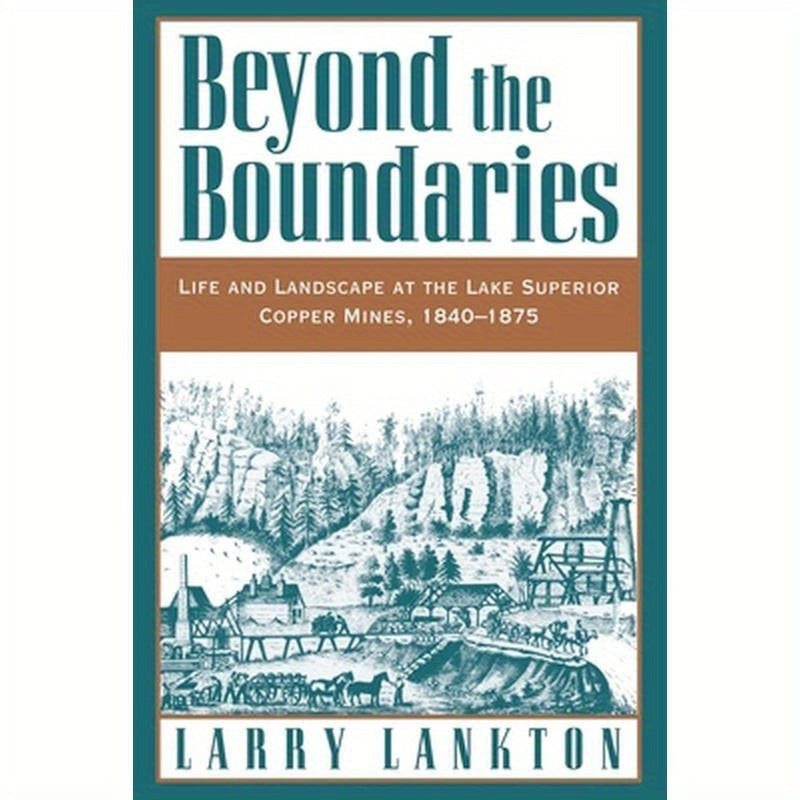 Beyond the Boundaries: Life and Landscape at the Lake Superior Copper Mines, 1840-1875