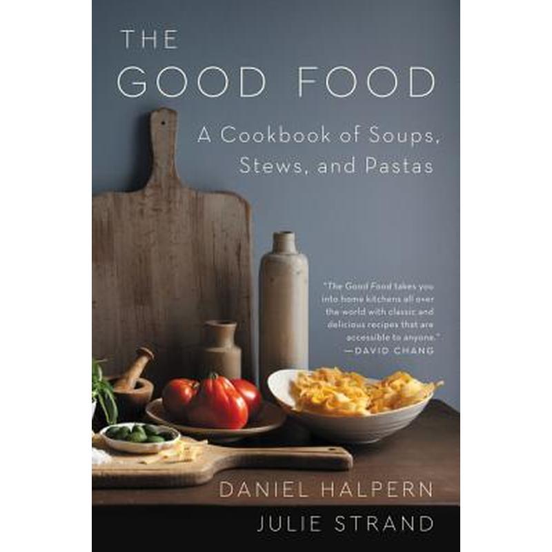 The Good Food: A Cookbook of Soups, Stews, and Pastas