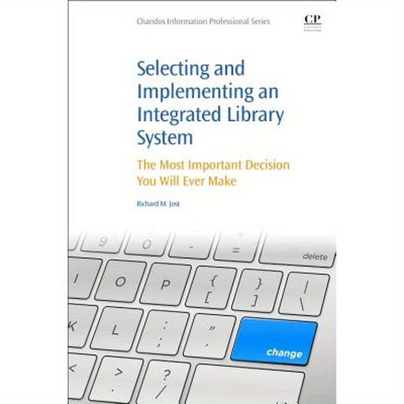 Selecting and Implementing an Integrated Library System: The Most Important Decision You Will Ever Make