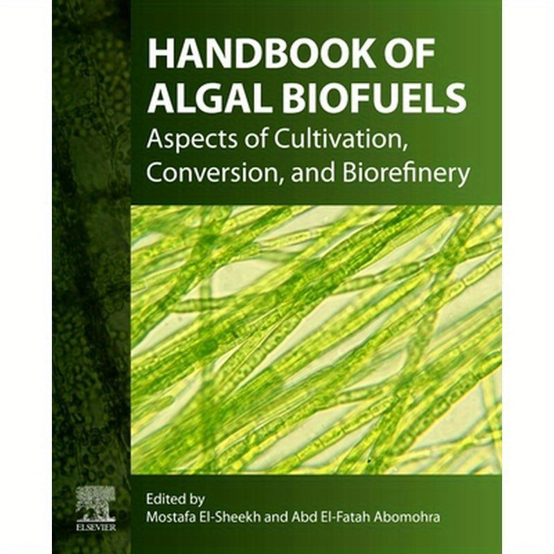 Handbook of Algal Biofuels: Aspects of Cultivation, Conversion, and Biorefinery