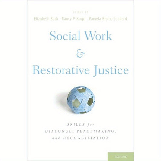 Social Work and Restorative Justice: Skills for Dialogue, Peacemaking, and Reconciliation