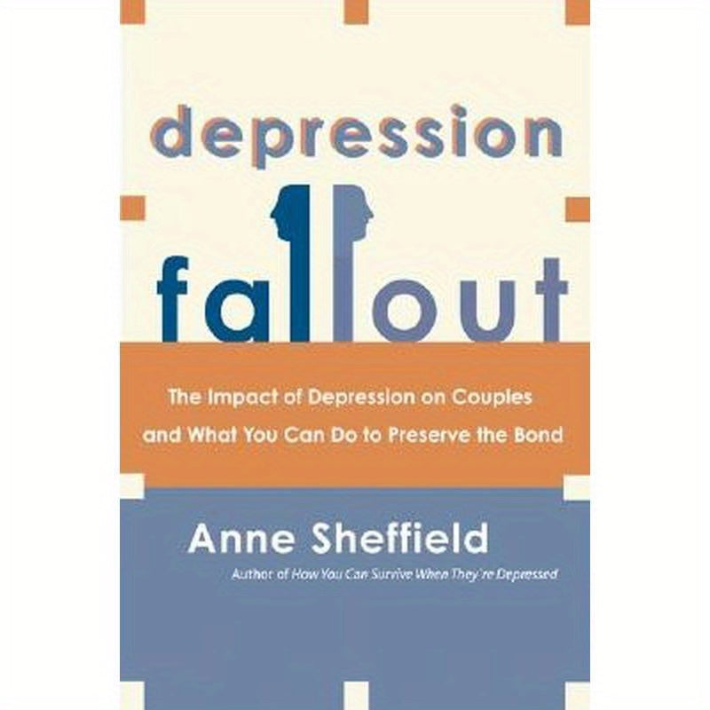 Depression Fallout: The Impact of Depression on Couples and What You Can Do to Preserve the Bond