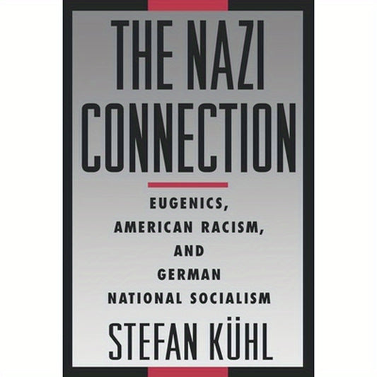 The Nazi Connection: Eugenics, American Racism, and German National Socialism