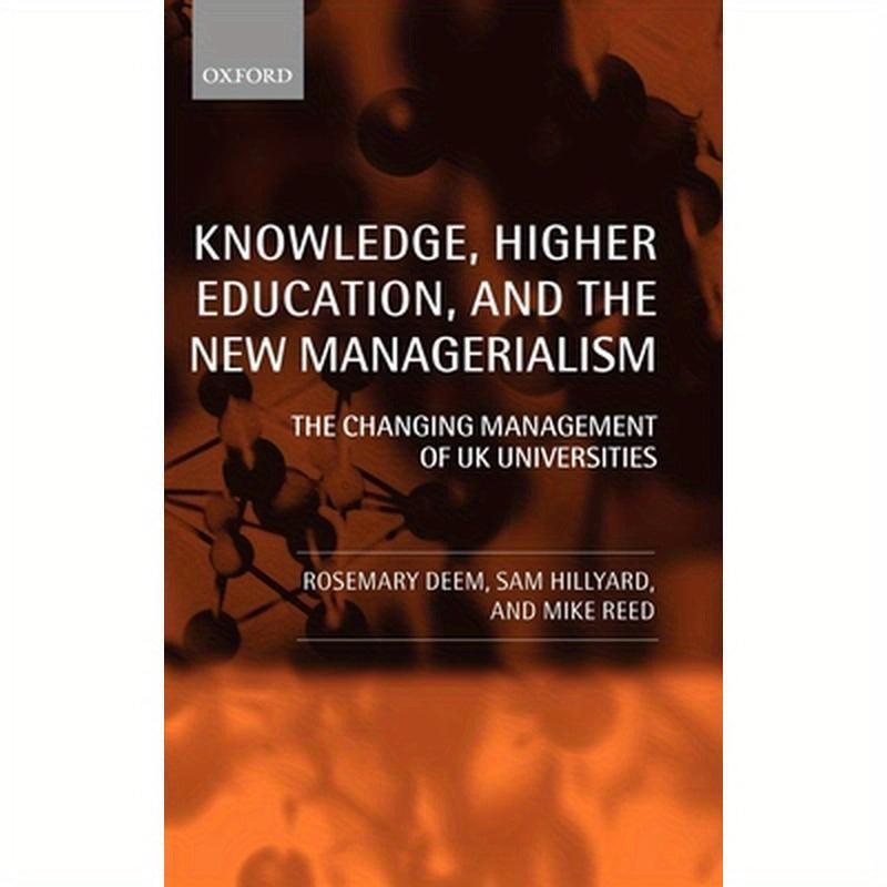 Knowledge, Higher Education, and the New Managerialism: The Changing Management of UK Universities