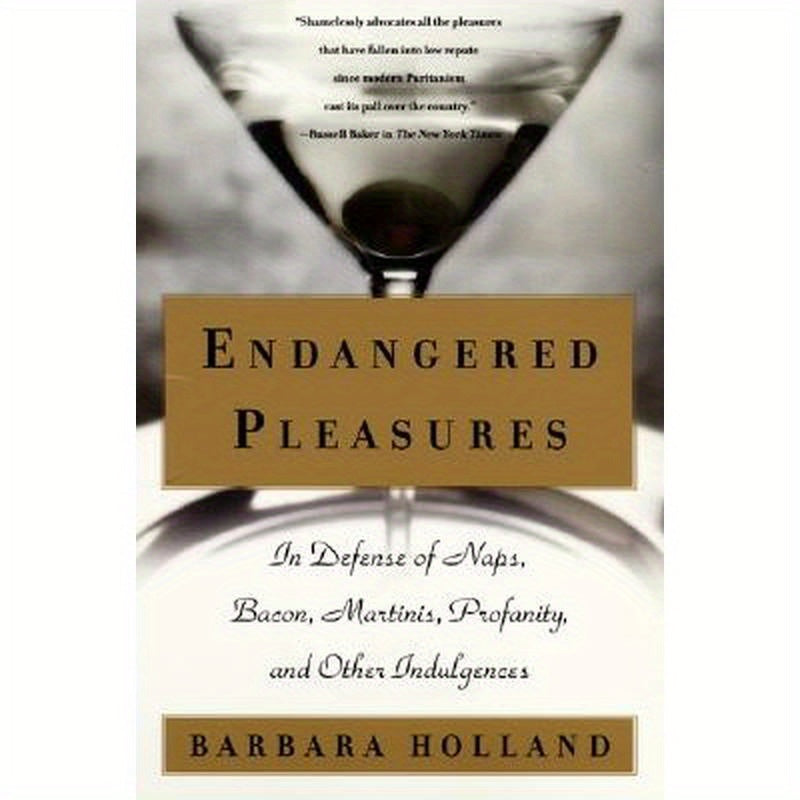 Endangered Pleasures: In Defense of Naps, Bacon, Martinis, Profanity, and Other Indulgences