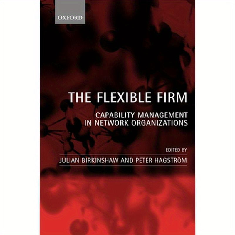 The Flexible Firm: Capability Management in Network Organizations