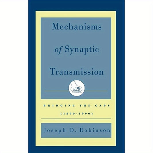 Mechanisms of Synaptic Transmission: Bridging the Gaps (1890-1990)