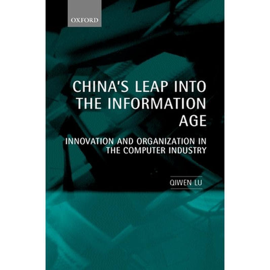 China's Leap Into the Information Age: Innovation and Organization in the Computer Industry