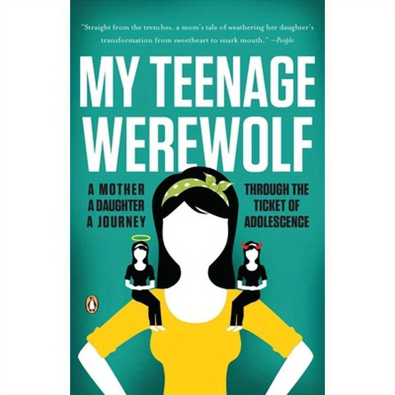My Teenage Werewolf: A Mother, a Daughter, a Journey Through the Thicket of Adolescence