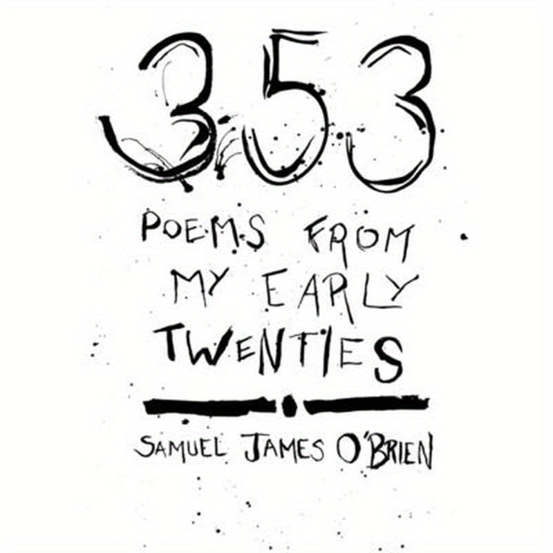353 Poems from My Early Twenties