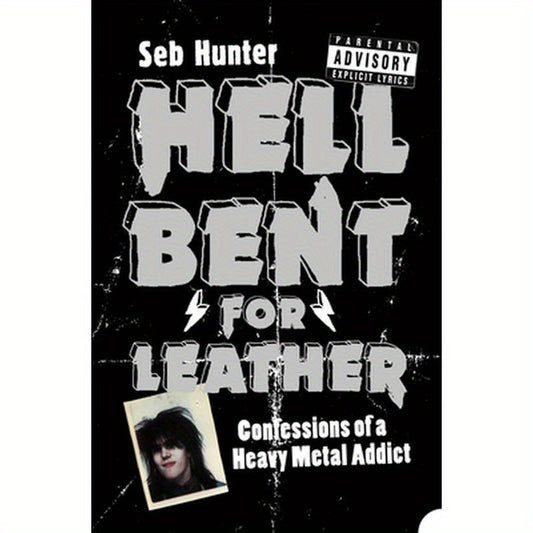 Hell Bent for Leather: Confessions of a Heavy Metal Addict
