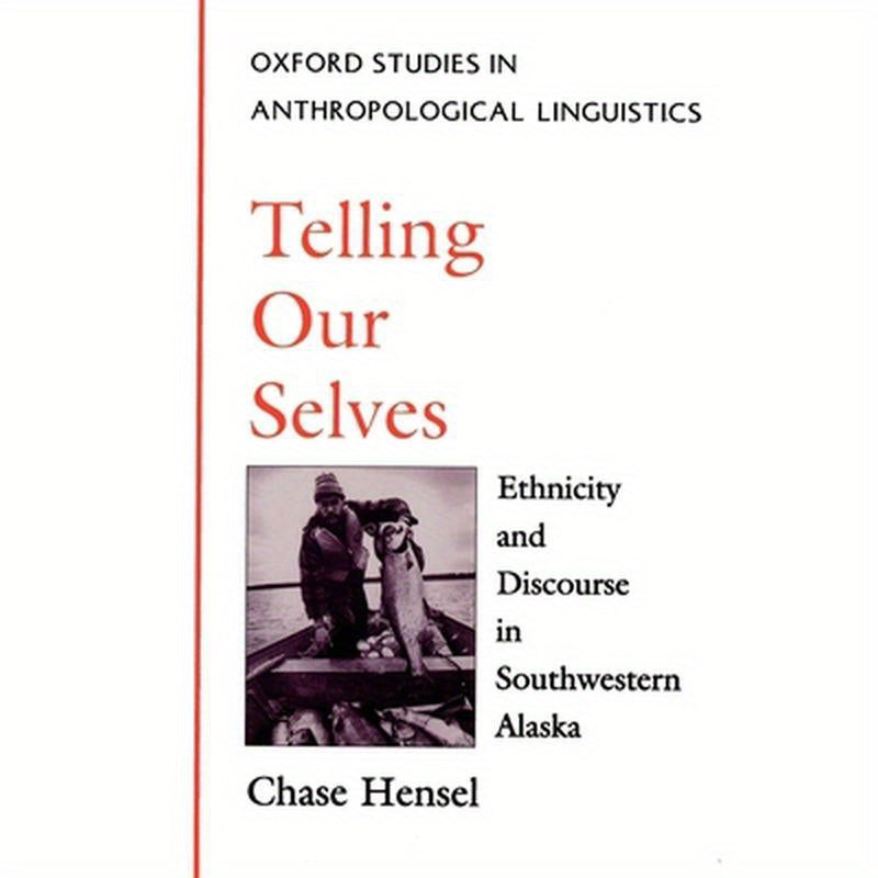 Telling Our Selves: Ethnicity and Discourse in Southwestern Alaska