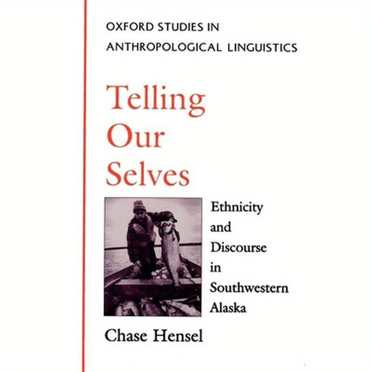 Telling Our Selves: Ethnicity and Discourse in Southwestern Alaska