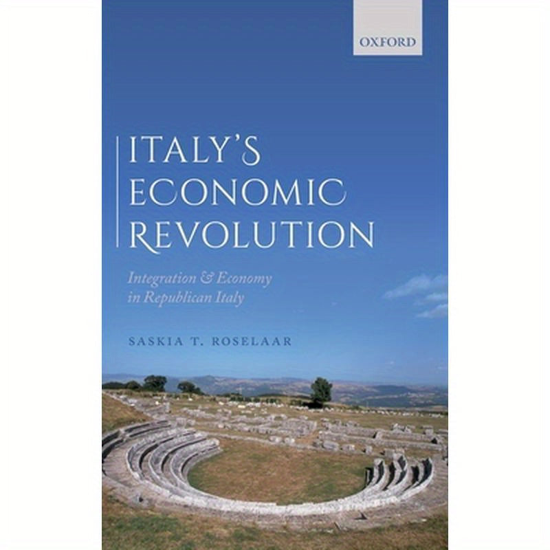 Italy's Economic Revolution: Integration and Economy in Republican Italy