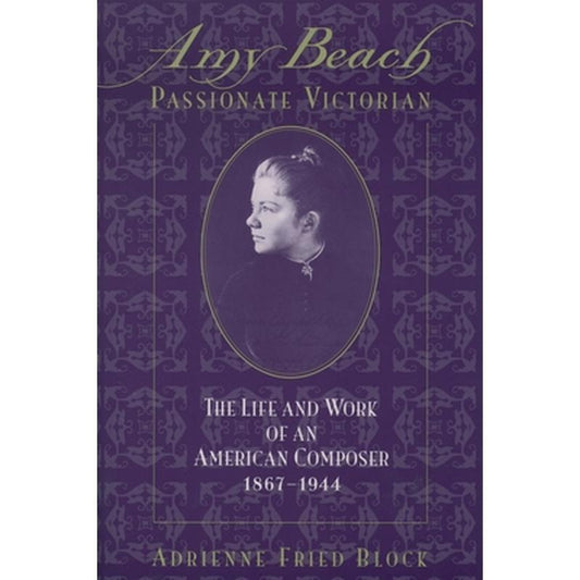 Amy Beach, Passionate Victorian: The Life and Work of an American Composer, 1867-1944