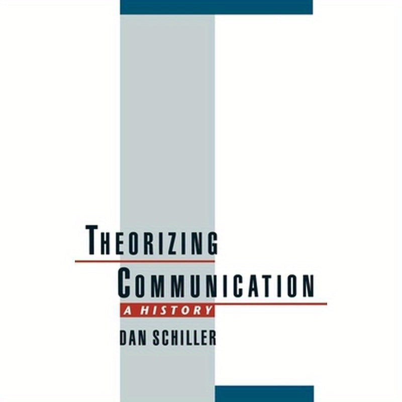 Theorizing Communication: A History