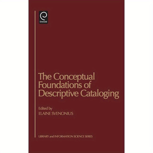 The Conceptual Foundations of Descriptive Cataloging