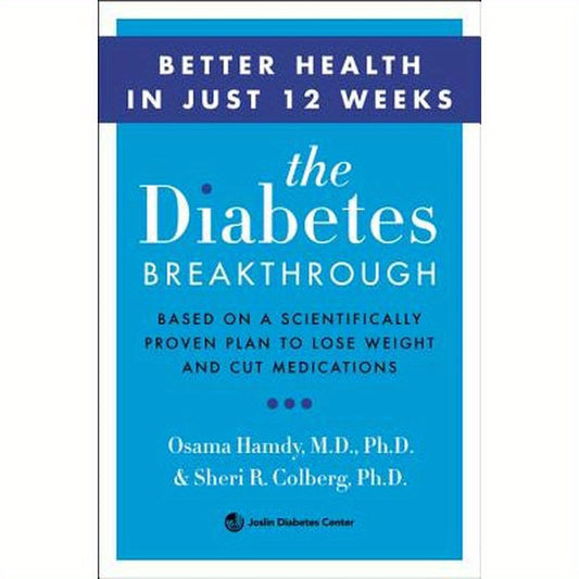 The Diabetes Breakthrough: Based on a Scientifically Proven Plan to Reverse Diabetes Through Weight Loss