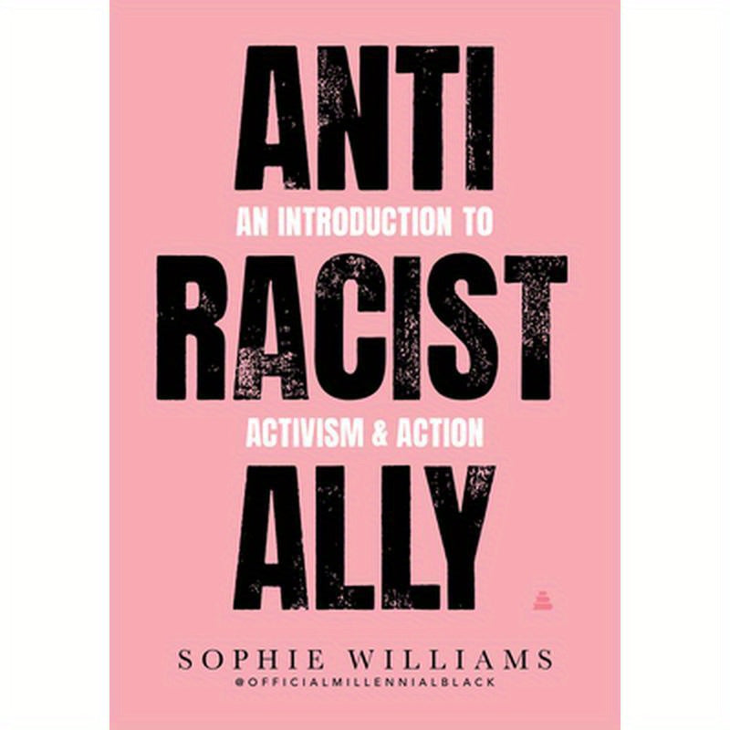 Anti-Racist Ally: An Introduction to Activism and Action