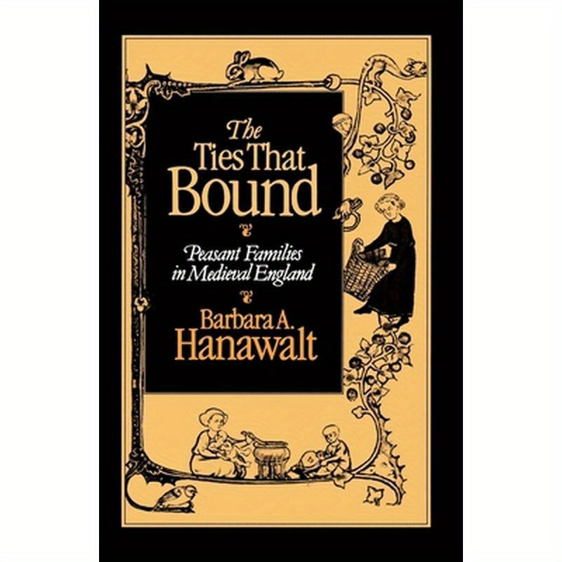 The Ties That Bound: Peasant Families in Medieval England