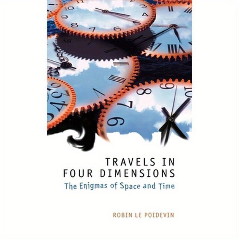 Travels in Four Dimensions: The Enigmas of Space and Time