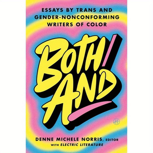 Both/And: Essays by Trans and Gender-Nonconforming Writers of Color
