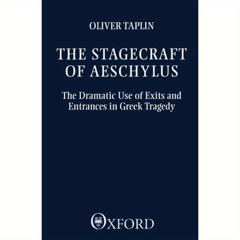 The Stagecraft of Aeschylus: The Dramatic Use of Exits and Entrances in Greek Tragedy
