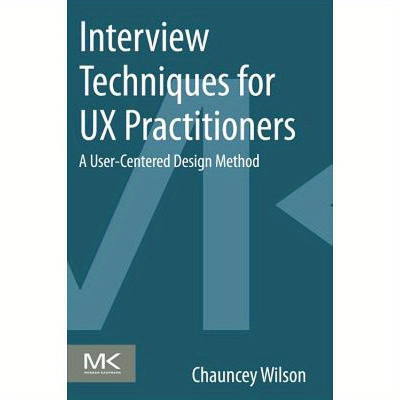 Interview Techniques for UX Practitioners: A User-Centered Design Method