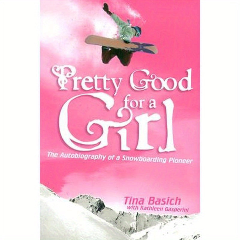 Pretty Good for a Girl: The Autobiography of a Snowboarding Pioneer