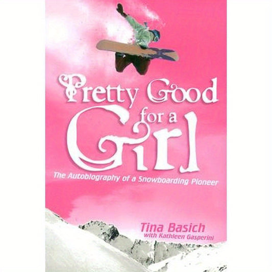 Pretty Good for a Girl: The Autobiography of a Snowboarding Pioneer