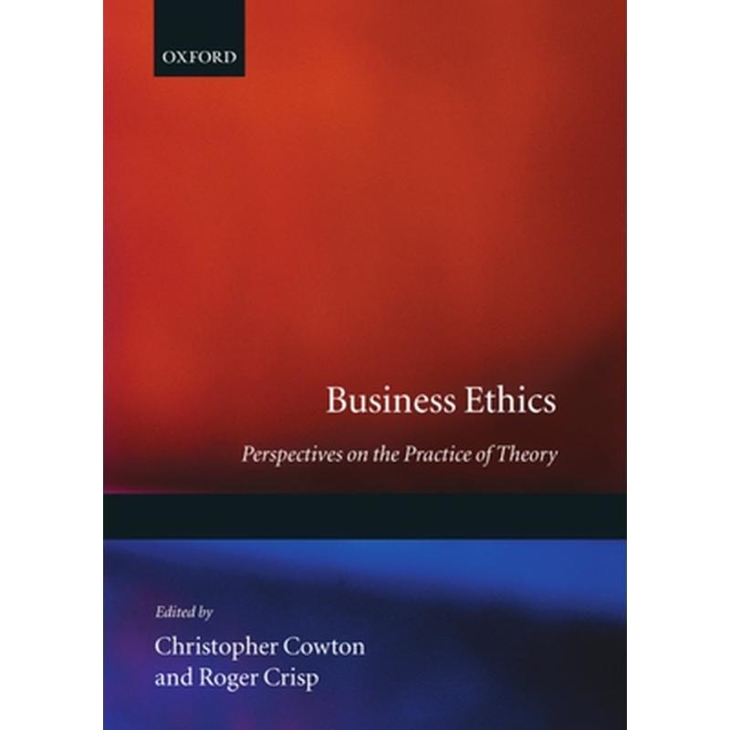 Business Ethics: Perspectives on the Practice of Theory