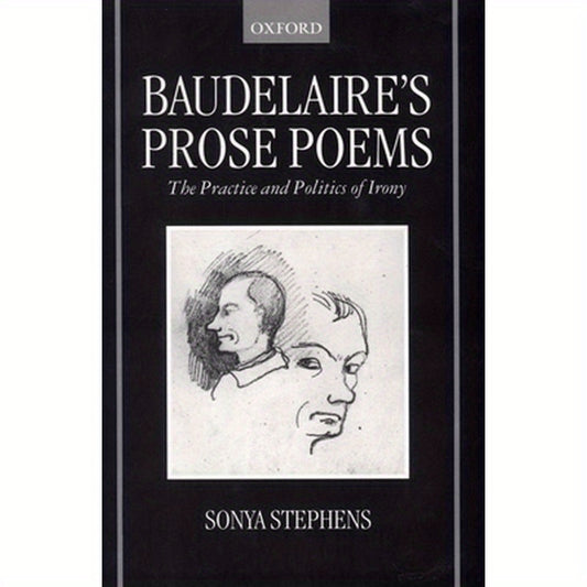 Baudelaire's Prose Poems: The Practice and Politics of Irony