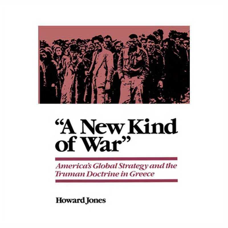 A New Kind of War: America's Global Strategy and the Truman Doctrine in Greece