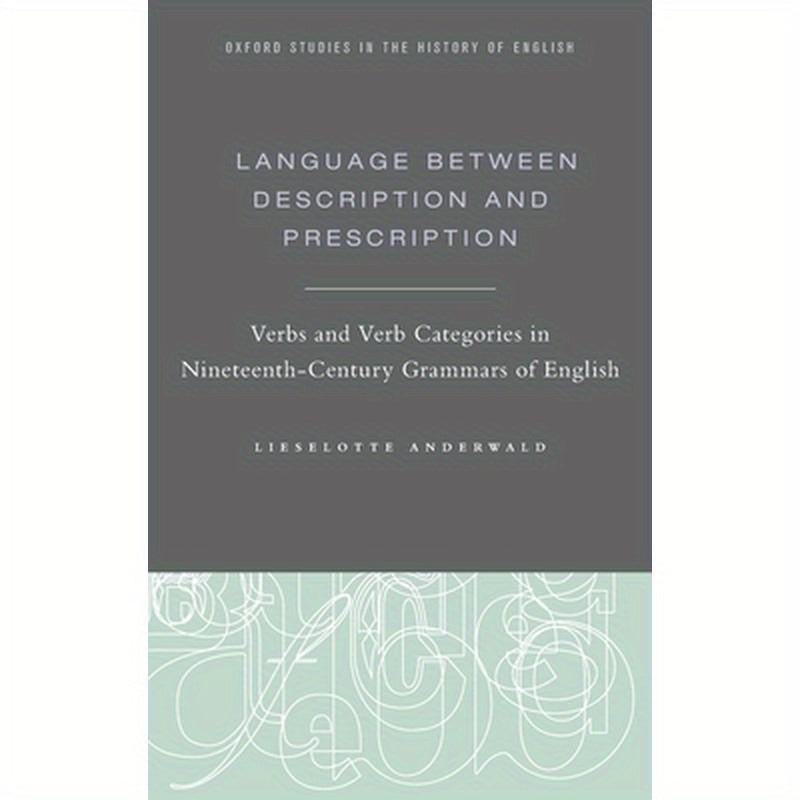 Language Between Description and Prescription: Verbs and Verb Categories in Nineteenth-Century Grammars of English