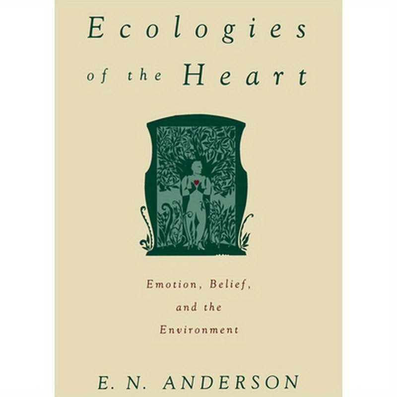 Ecologies of the Heart: Emotion, Belief, and the Environment