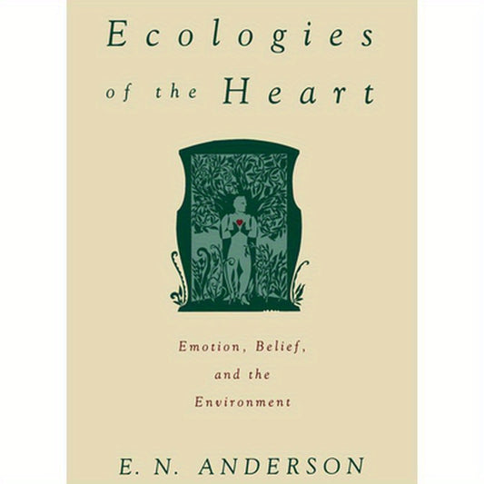 Ecologies of the Heart: Emotion, Belief, and the Environment