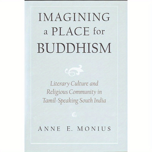 Imagining a Place for Buddhism: Literary Culture and Religious Community in Tamil-Speaking South India