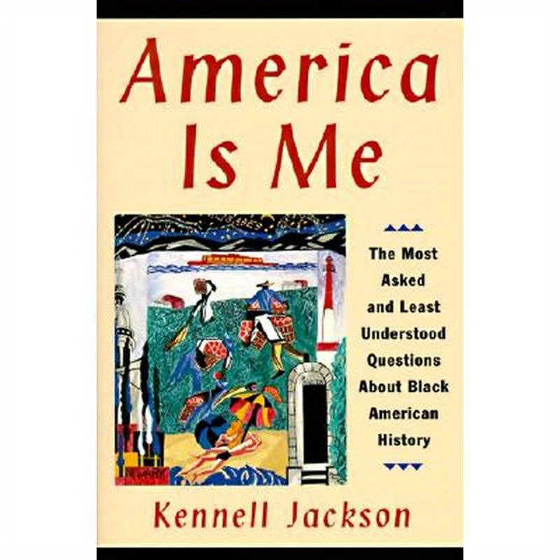 America Is Me: Most Asked and Least Understood Questions about Black American History, the