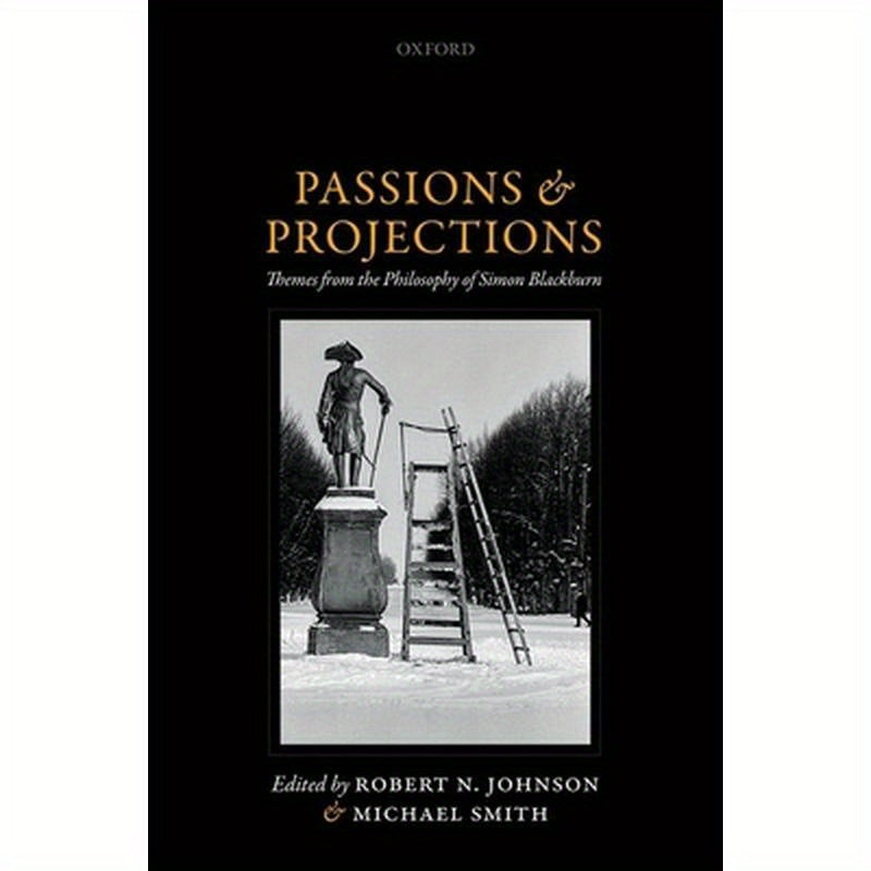 Passions and Projections: Themes from the Philosophy of Simon Blackburn