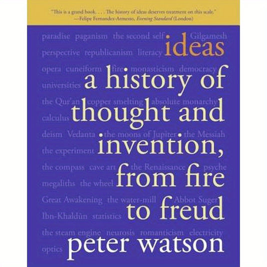 Ideas: A History of Thought and Invention, from Fire to Freud