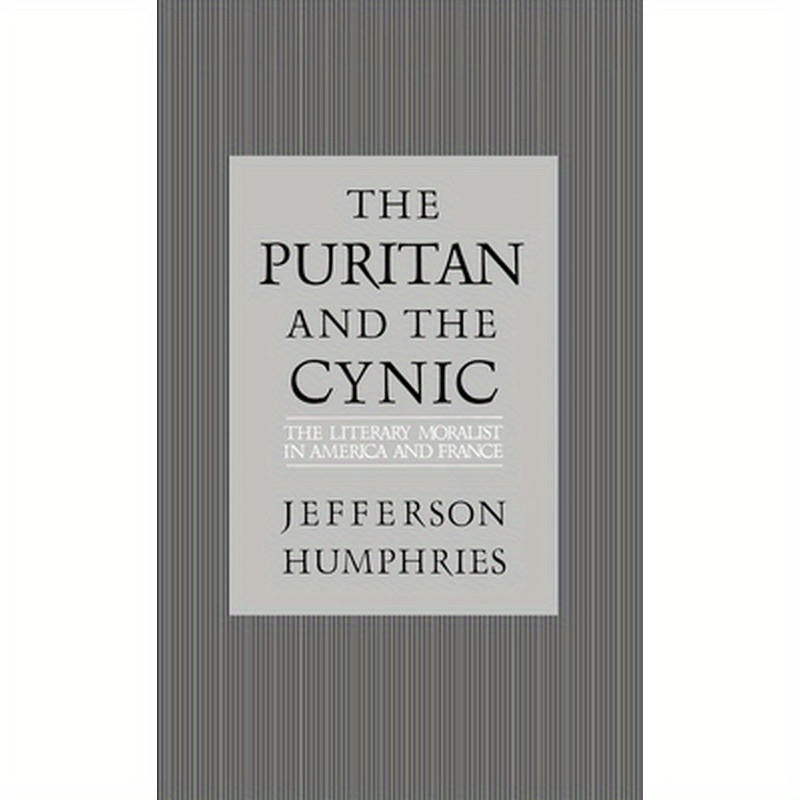 The Puritan and the Cynic: Moralists and Theorists in French and American Letters