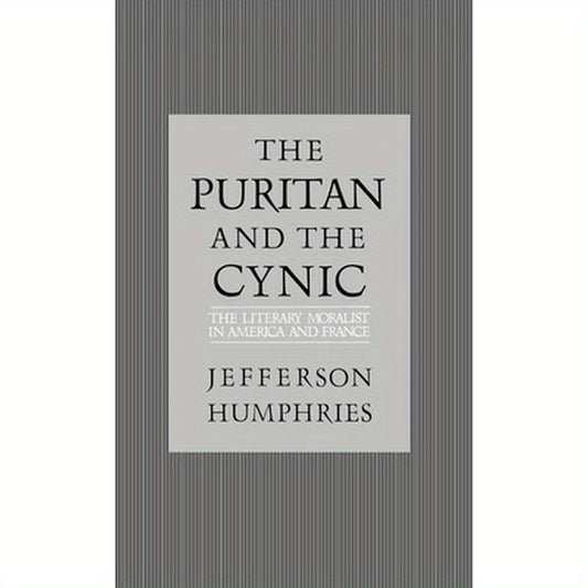 The Puritan and the Cynic: Moralists and Theorists in French and American Letters
