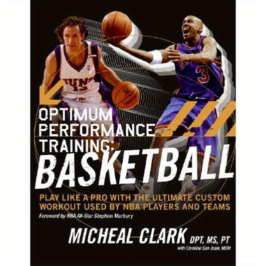 Optimum Performance Training: Basketball: Play Like a Pro with the Ultimate Custom Workout Used by NBA Players and Teams