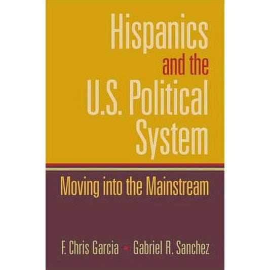Hispanics and the U.S. Political System: Moving Into the Mainstream