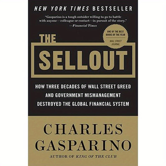 The Sellout: How Three Decades of Wall Street Greed and Government Mismanagement Destroyed the Global Financial System