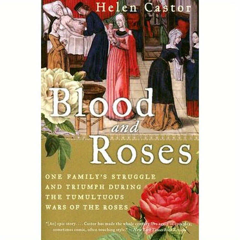 Blood and Roses: One Family's Struggle and Triumph During the Tumultuous Wars of the Roses