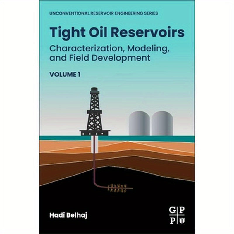 Tight Oil Reservoirs: Characterization, Modeling, and Field Development