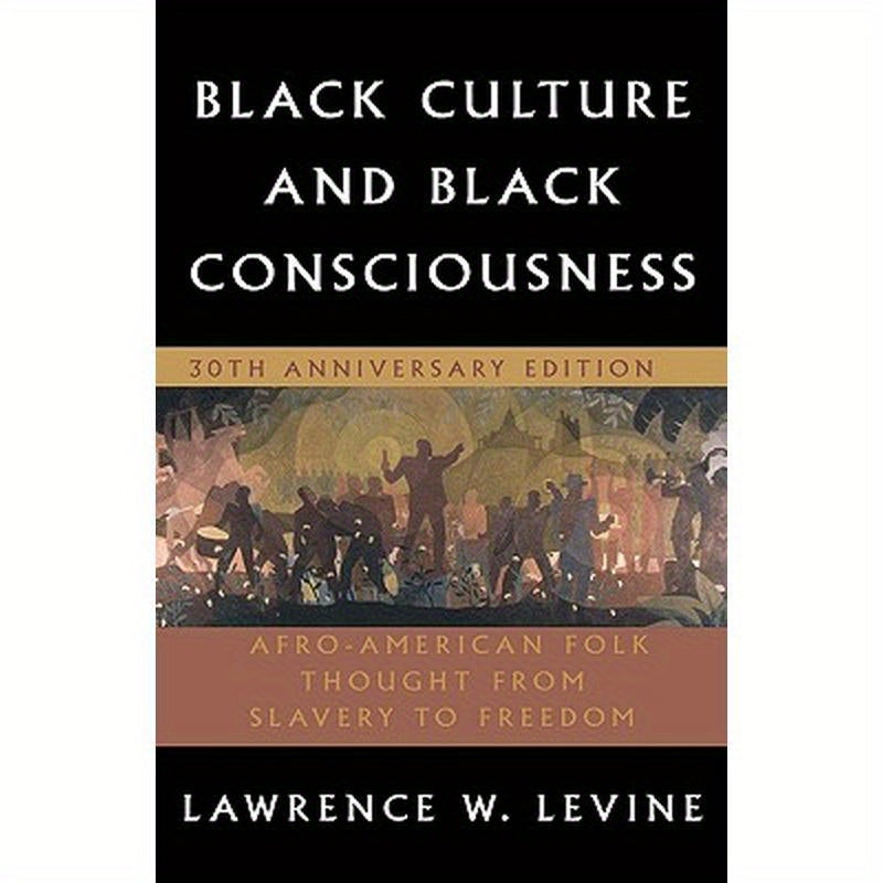 Black Culture and Black Consciousness: Afro-American Folk Thought from Slavery to Freedom
