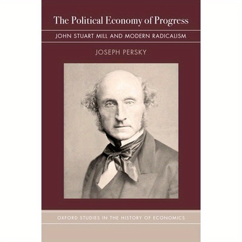 Political Economy of Progress: John Stuart Mill and Modern Radicalism