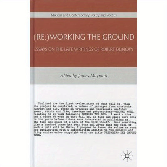 (Re: )Working the Ground: Essays on the Late Writings of Robert Duncan